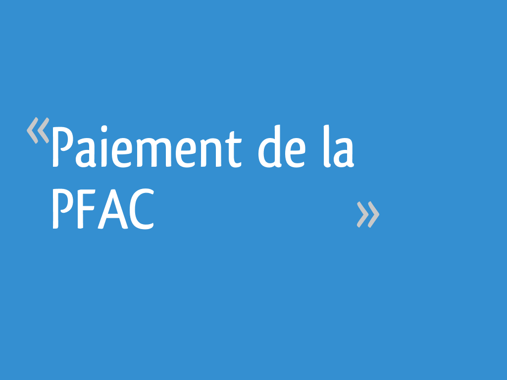 Paiement de la PFAC [Résolu]