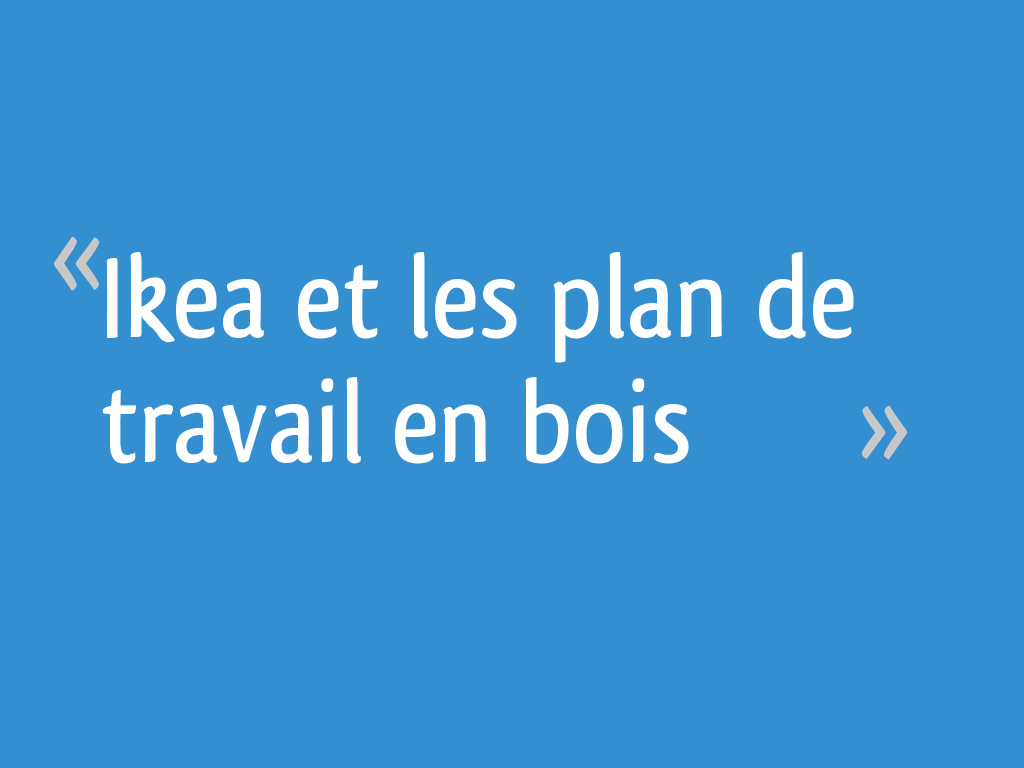 Ikea Et Les Plan De Travail En Bois 24 Messages