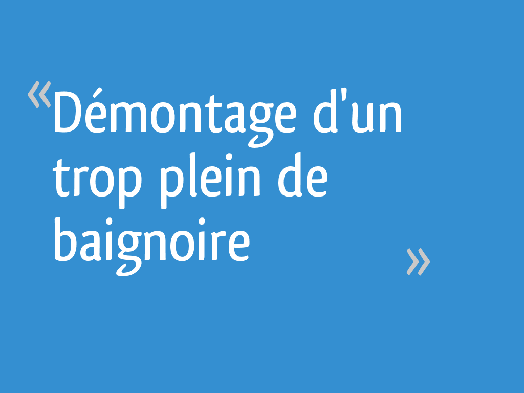 Demontage D Un Trop Plein De Baignoire Resolu