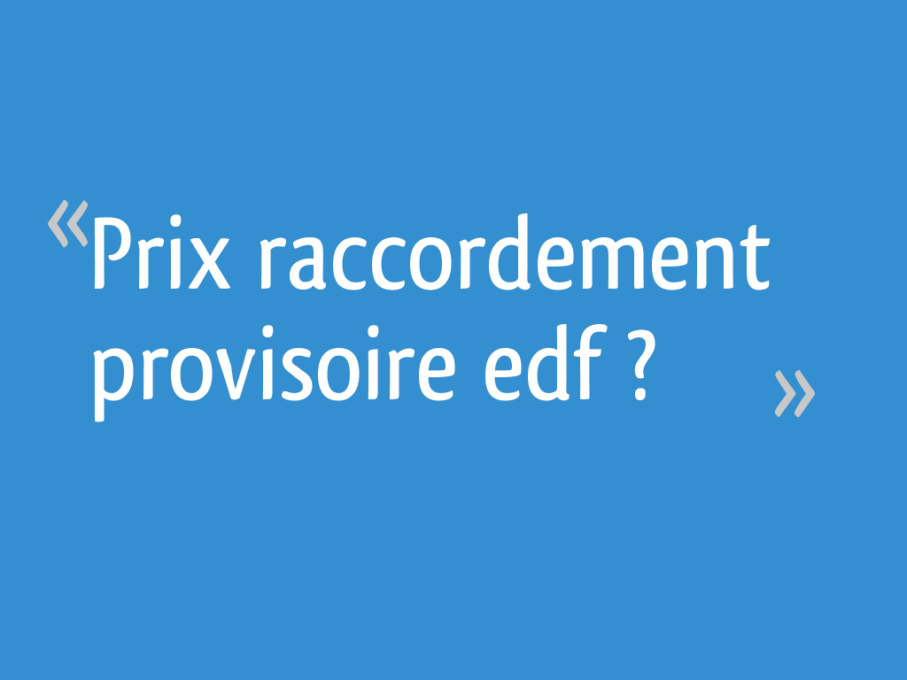 Prix raccordement provisoire edf ? - 14 messages