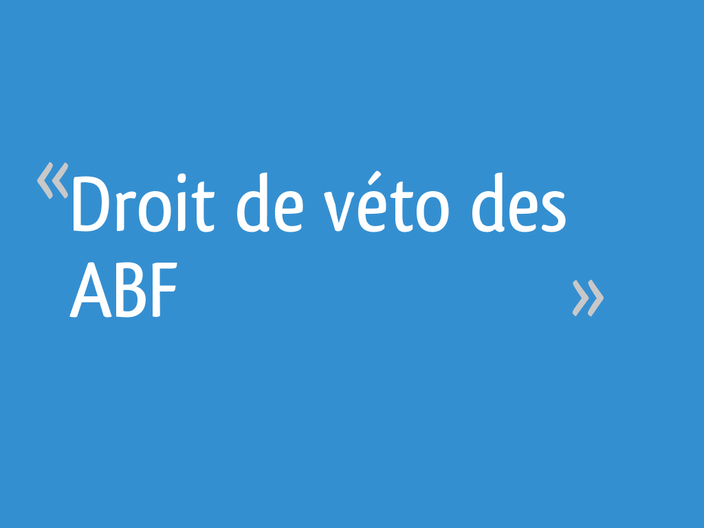 Droit de véto des ABF 15 messages