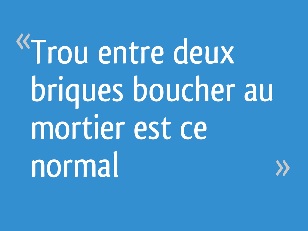 Trou Entre Deux Briques Boucher Au Mortier Est Ce Normal 23 Messages