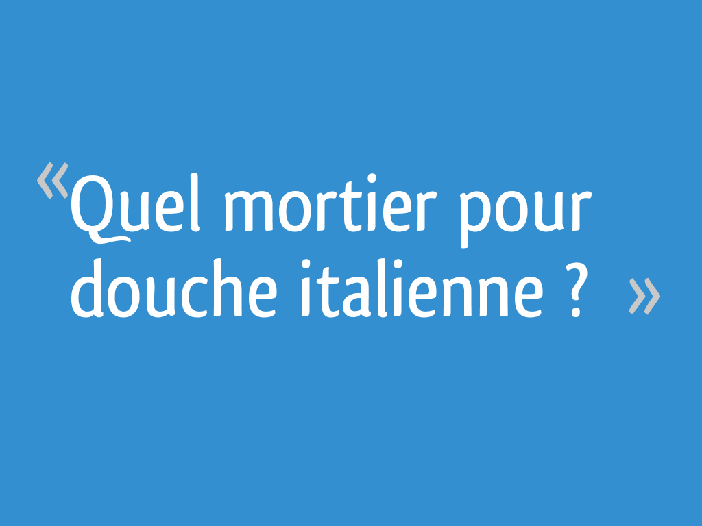 Quel mortier pour douche italienne ? 13 messages — free download