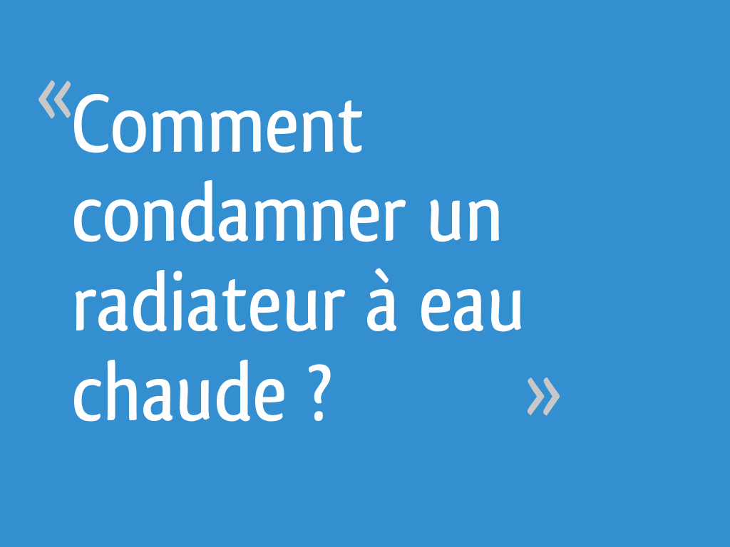 Peut On Supprimer Un Radiateur De Chauffage Central Comment condamner un radiateur à eau chaude ? - 11 messages