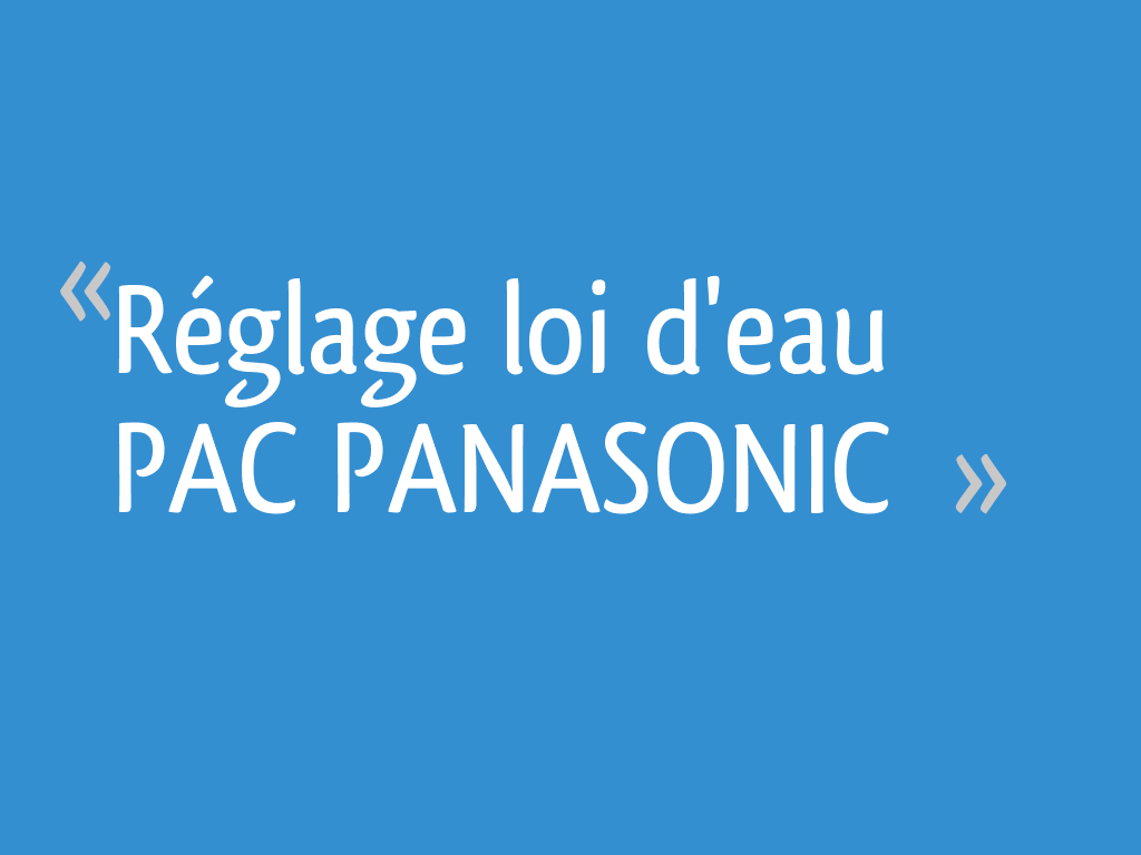 Reglage Loi D Eau Pompe A Chaleur Daikin Réglage loi d'eau PAC PANASONIC - 9 messages