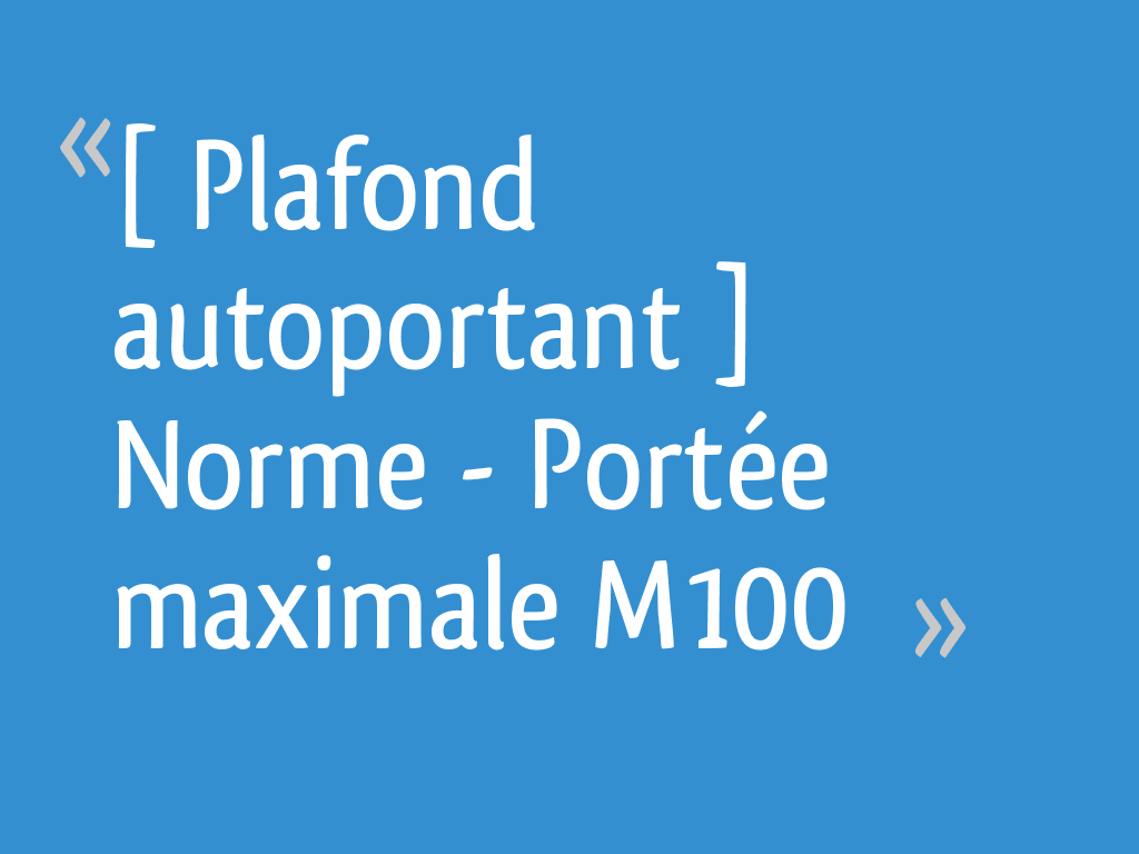 Plafond Autoportant Norme Portee Maximale M100