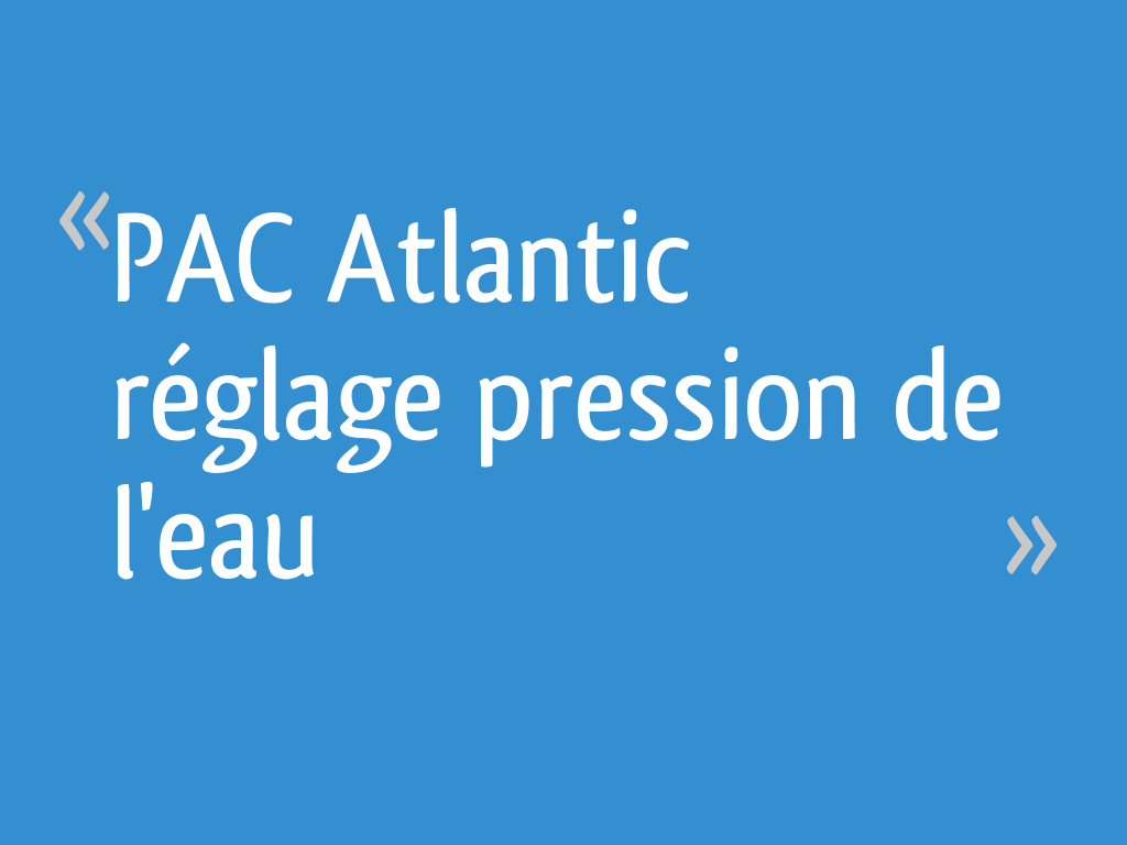 Reglage Pompe A Chaleur Atlantic Alfea Extensa Duo + Inverter PAC Atlantic réglage pression de l'eau - 7 messages