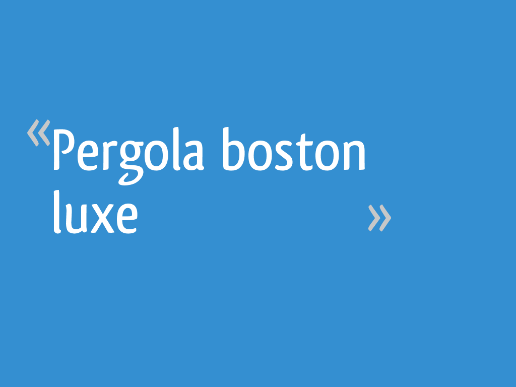 Pergola Boston Luxe