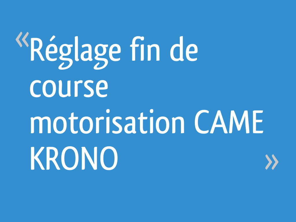 Reglage Fin De Course Came Krono 302 Réglage fin de course motorisation CAME KRONO