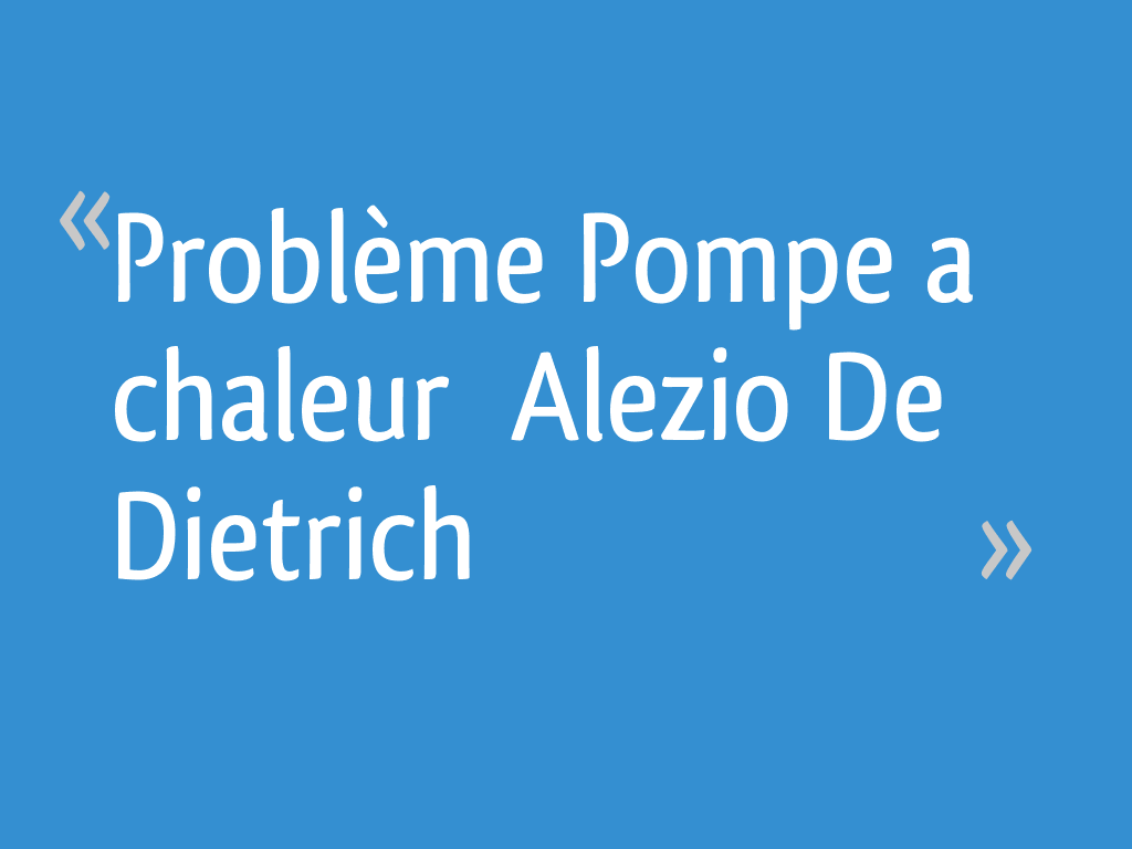 Code Erreur E4 Pompe A Chaleur De Dietrich Problème Pompe a chaleur Alezio De Dietrich - 58 messages