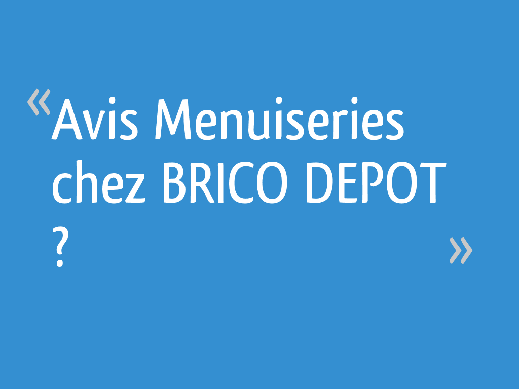 Avis Menuiseries Chez Brico Depot 10 Messages