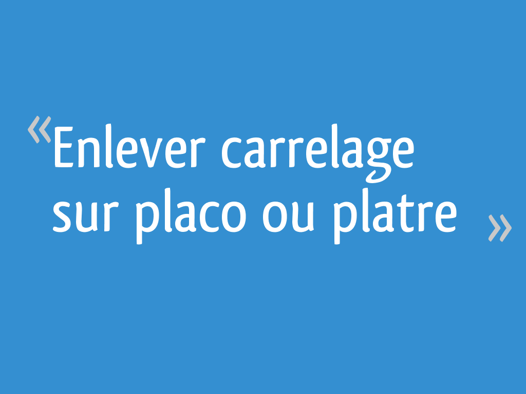 Enlever Carrelage Sur Placo Ou Platre