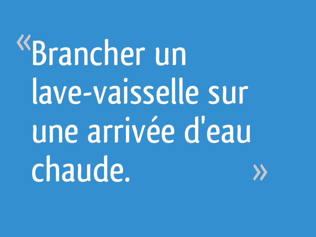 Brancher un lavevaisselle sur une arrivée d'eau chaude. 20 messages — free download