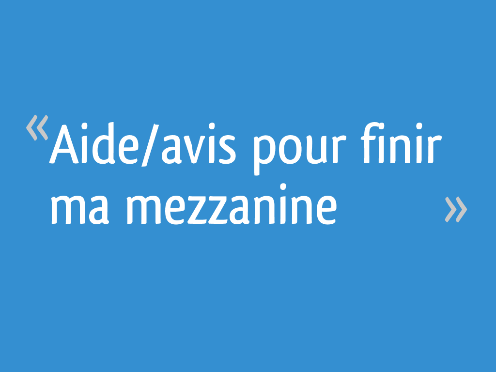 Aide/avis pour finir ma mezzanine - 5 messages