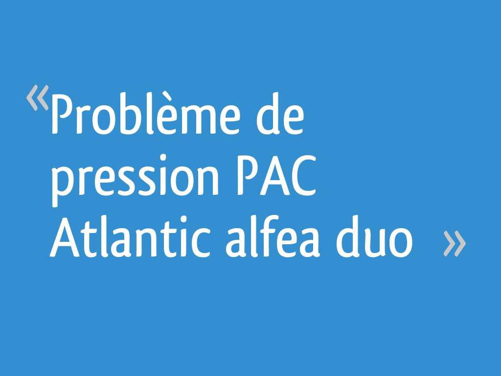 Robinet De Remplissage Pompe A Chaleur Atlantic Problème de pression PAC Atlantic alfea duo - 15 messages