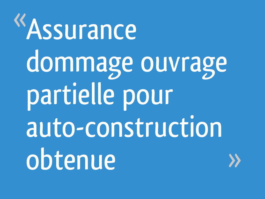 Assurance dommage ouvrage partielle pour "autoconstruction" obtenue — free download
