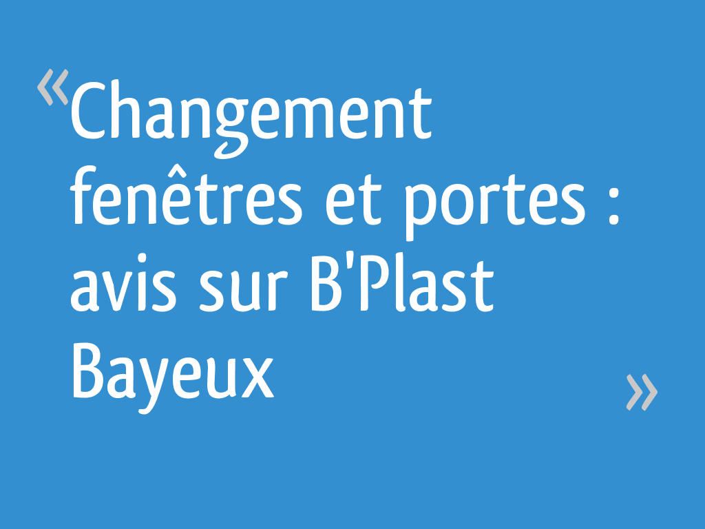 Changement fenêtres et portes avis sur B'Plast Bayeux