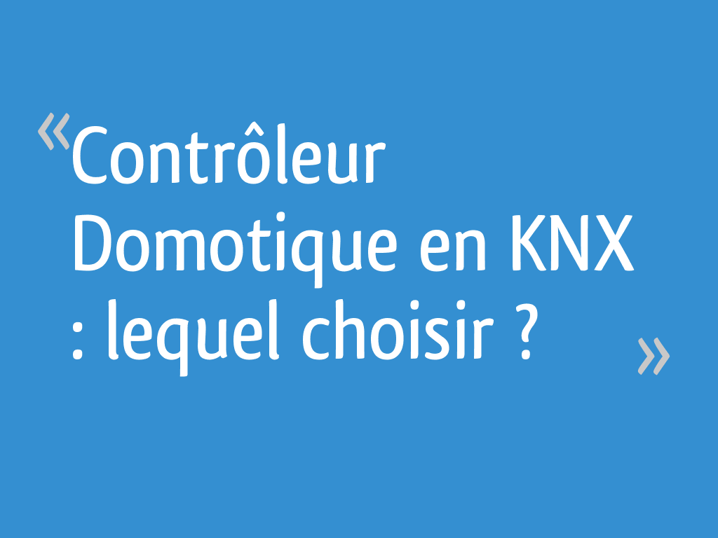 Contrôleur Domotique en KNX : lequel choisir ? - 100 messages - Page 4