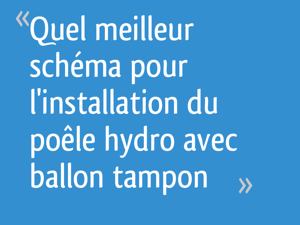 Schéma Installation Poêle à Granulé Hydro Avec Ballon Tampon Quel meilleur schéma pour l'installation du poêle hydro avec ballon tampon  - 9 messages