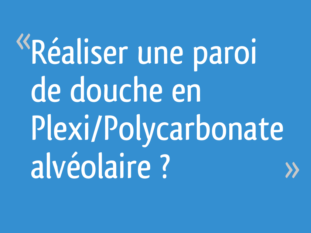 Fabriquer Une Paroi De Douche En Polycarbonate