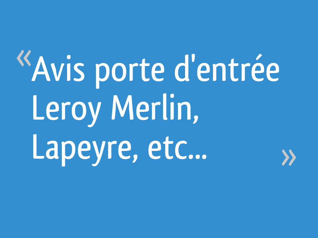 Avis Porte Dentrée Leroy Merlin Lapeyre Etc 4 Messages