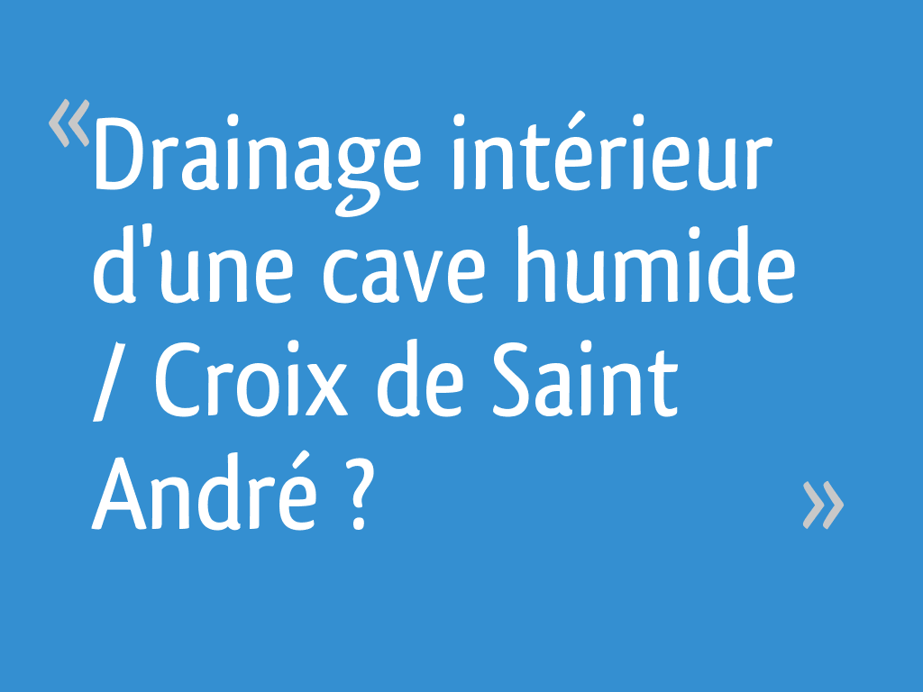 Drainage intérieur d'une cave humide / Croix de Saint André ? 5 messages — free download