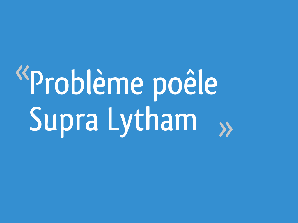 Problème poêle Supra Lytham 26 messages — free download