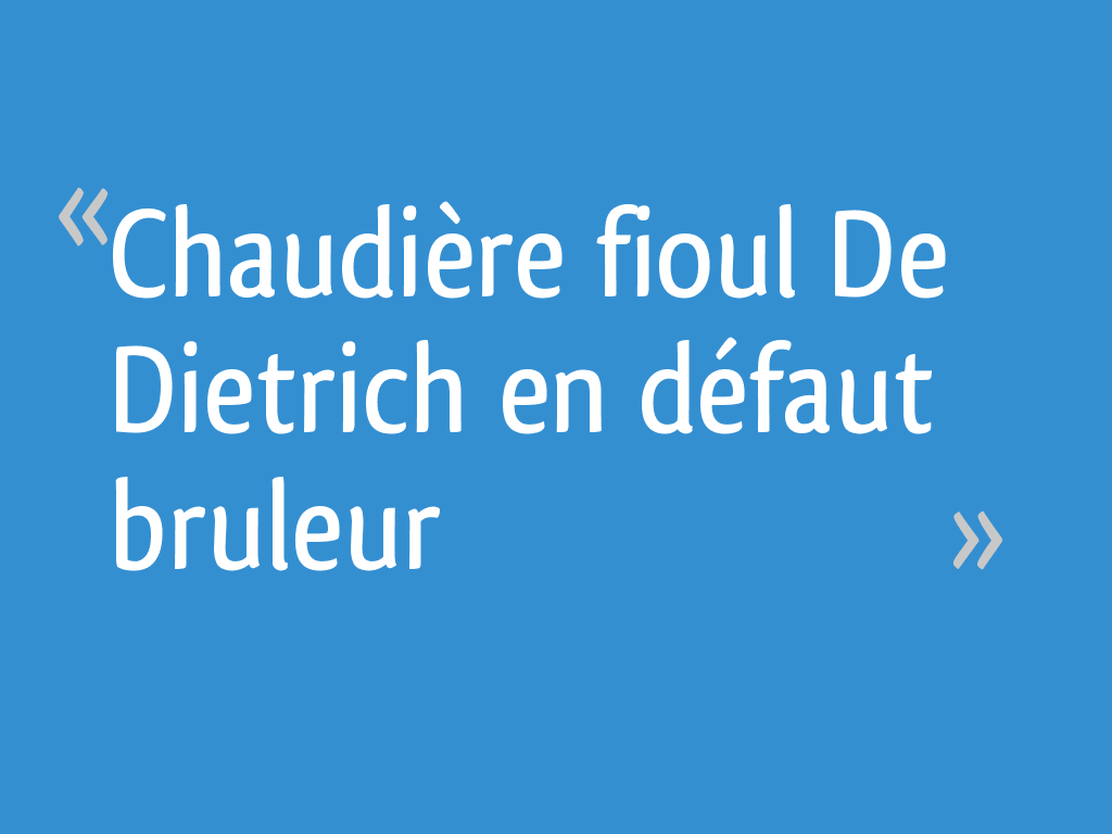 Chaudière fioul De Dietrich en défaut bruleur [Résolu] 9 messages — free download