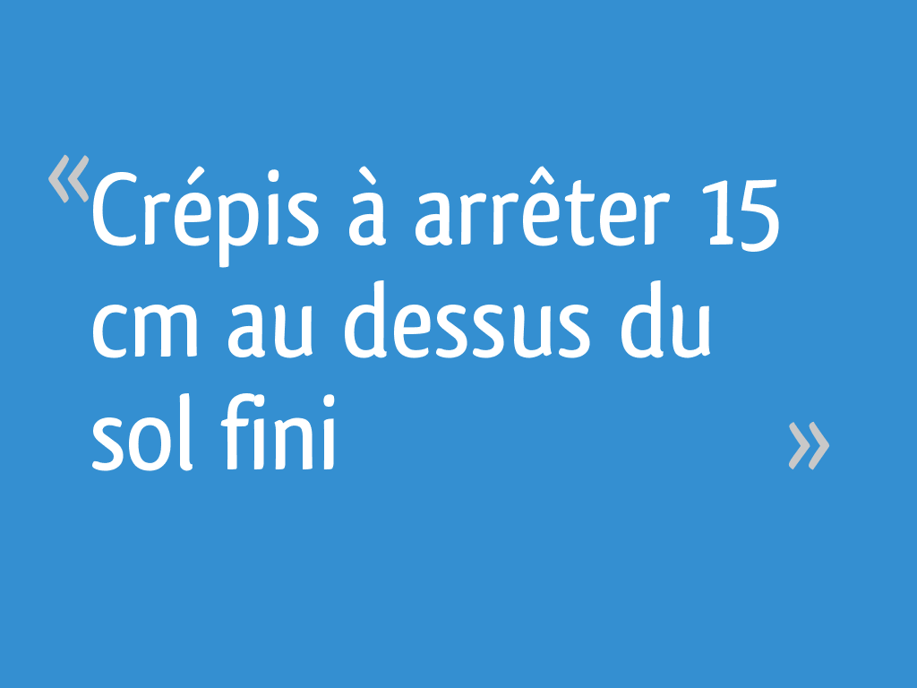 10 Cm Au Dessus Du Sol Crépis à arrêter 15 cm au dessus du sol fini - 11 messages