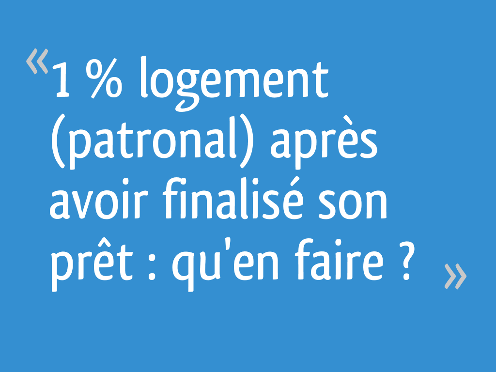 1 logement (patronal) après avoir finalisé