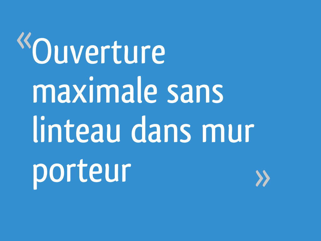 Ouverture maximale sans linteau dans mur porteur [Résolu] 9 messages — free download