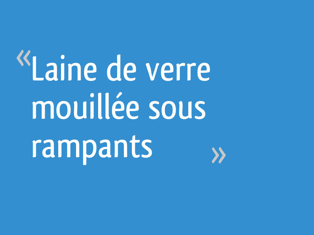 Laine de verre mouillée sous rampants 14 messages — free download
