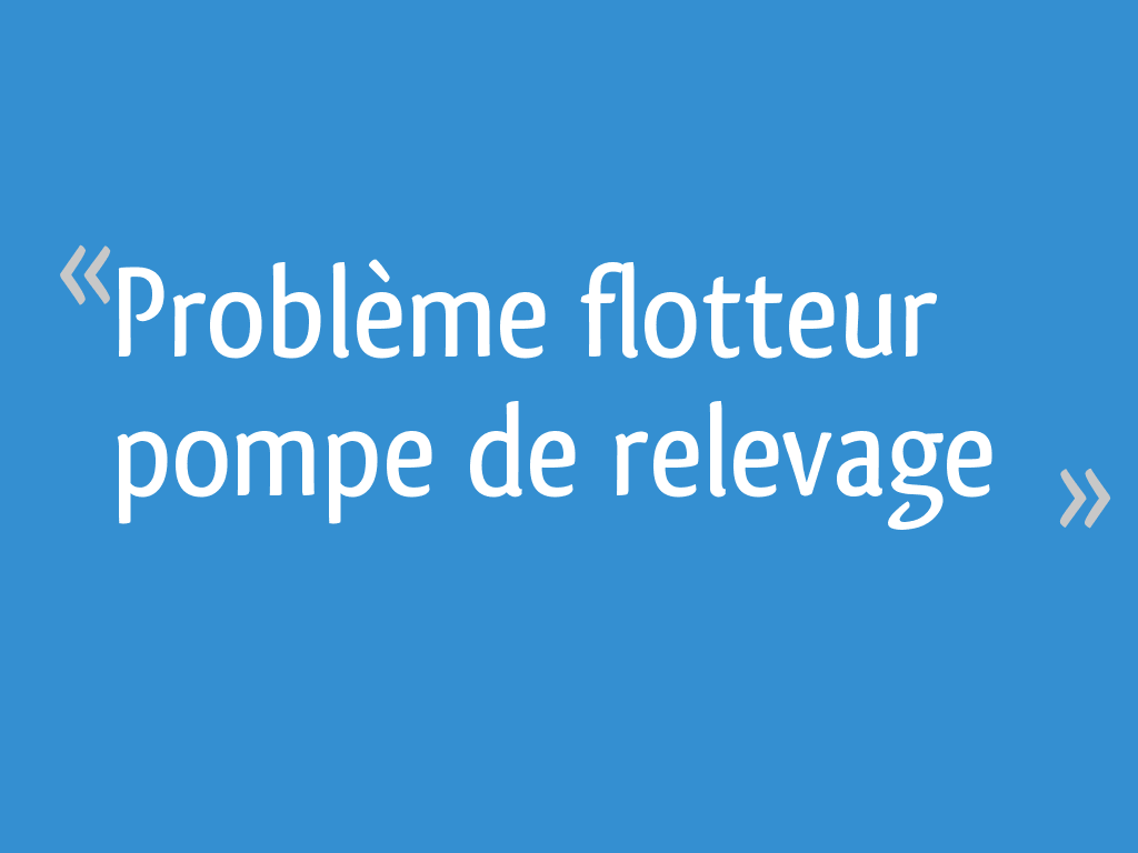 Problème flotteur pompe de relevage 4 messages — free download