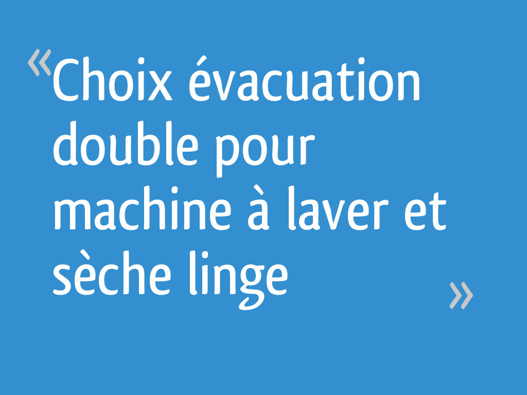 Double Evacuation Machine A Laver Seche Linge Help Evacuation Double Lave Linge Lave Vaisselle