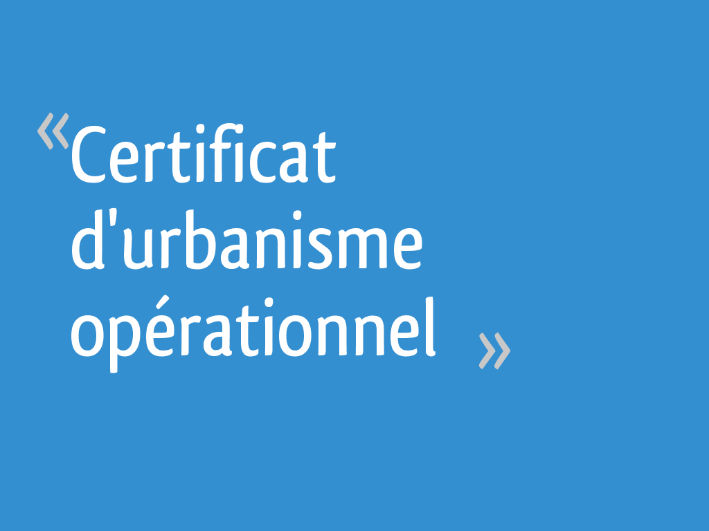 Certificat d'urbanisme opérationnel - 20 messages