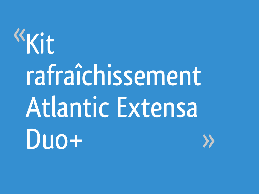 Notice Kit Rafraîchissement Atlantic Alféa Extensa Duo Kit rafraîchissement Atlantic Extensa Duo+ - 43 messages