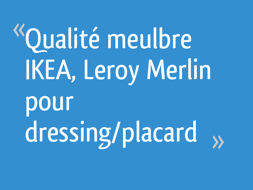 Qualité Meulbre Ikea Leroy Merlin Pour Dressingplacard