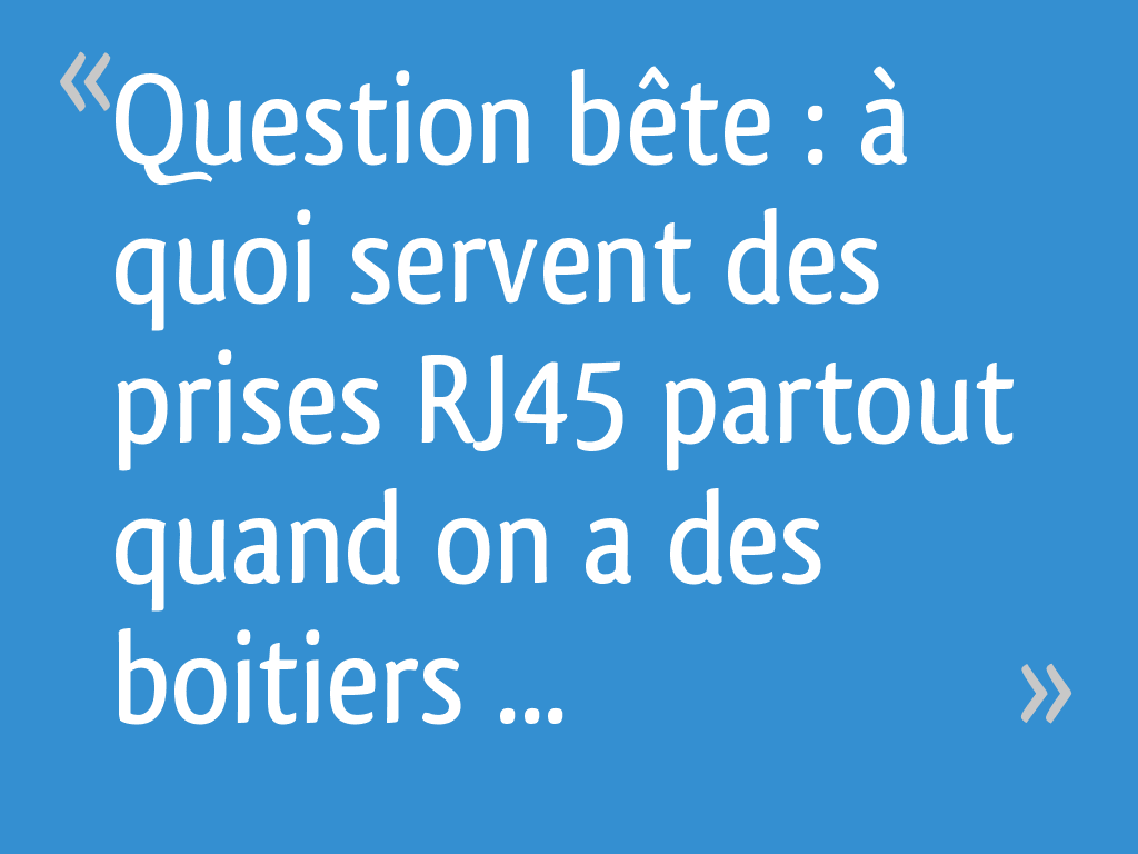 Question Bete A Quoi Servent Des Prises Rj45 Partout Quand On A Des Boitiers Cpl Resolu 10 Messages