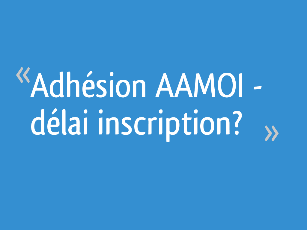 Adhesion Aamoi Delai Inscription Resolu 11 Messages