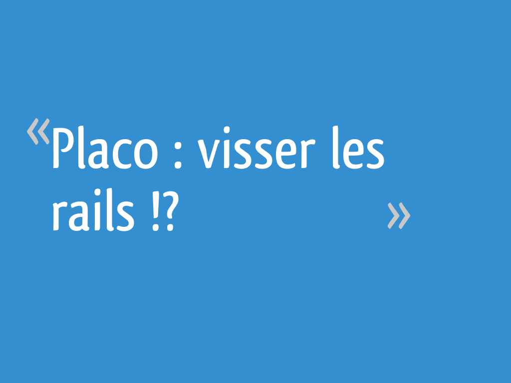 Placo Visser Les Rails 32 Messages