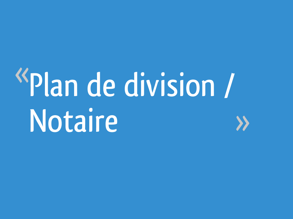Plan de division / Notaire 16 messages