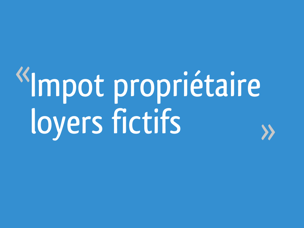 Impot propriétaire loyers fictifs 10 messages