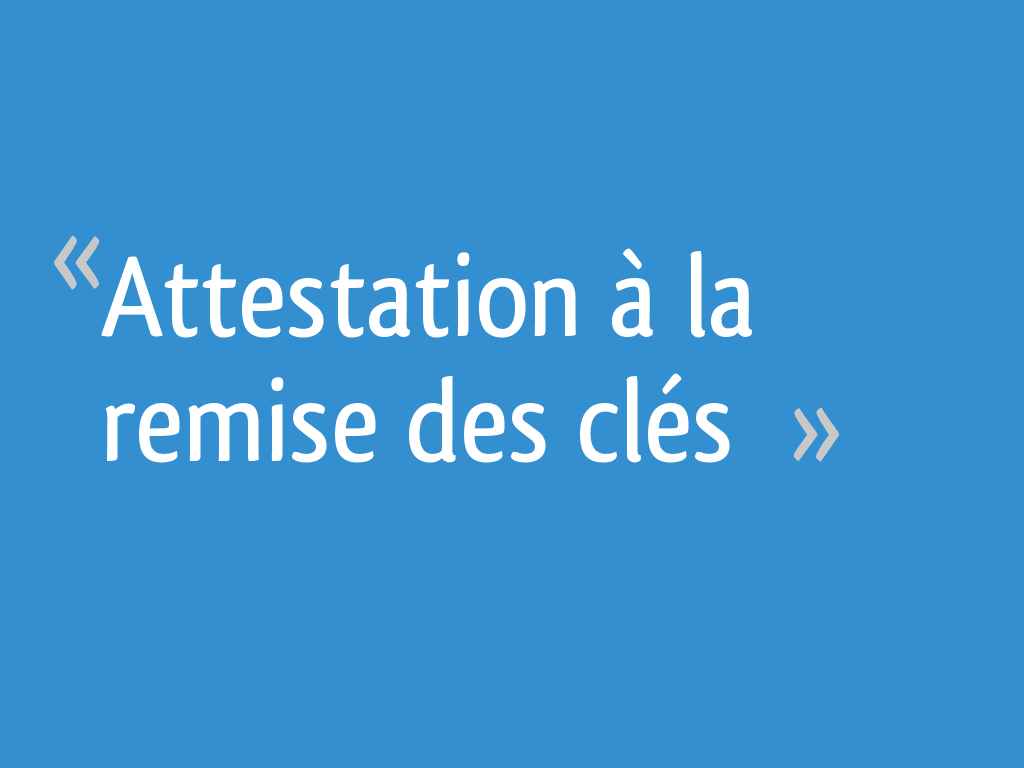 Attestation A La Remise Des Cles Isere 7 Messages