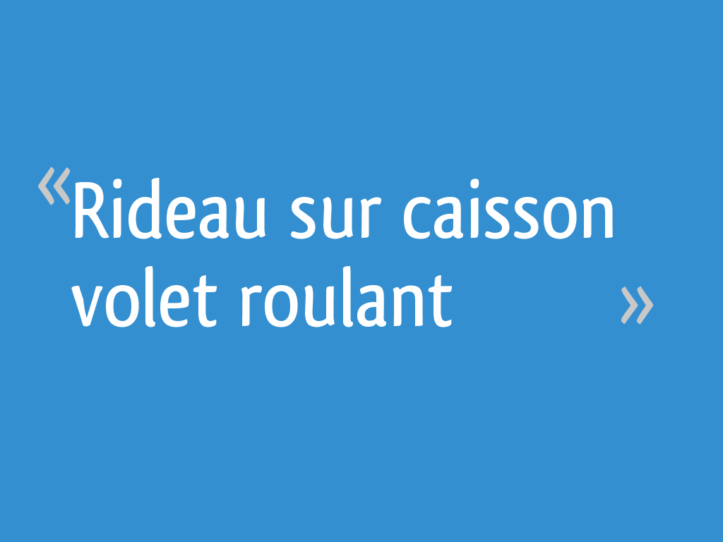 Rideau Sur Caisson Volet Roulant 5 Messages