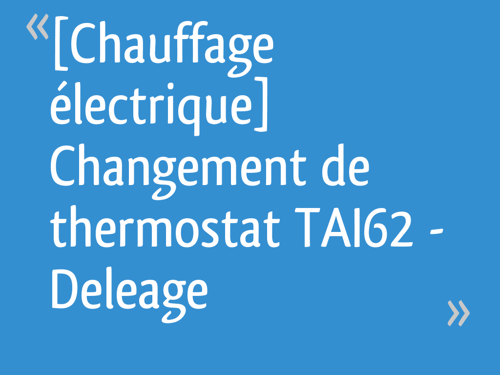 [Chauffage électrique] Changement de thermostat TAI62 Deleage 7 — free download