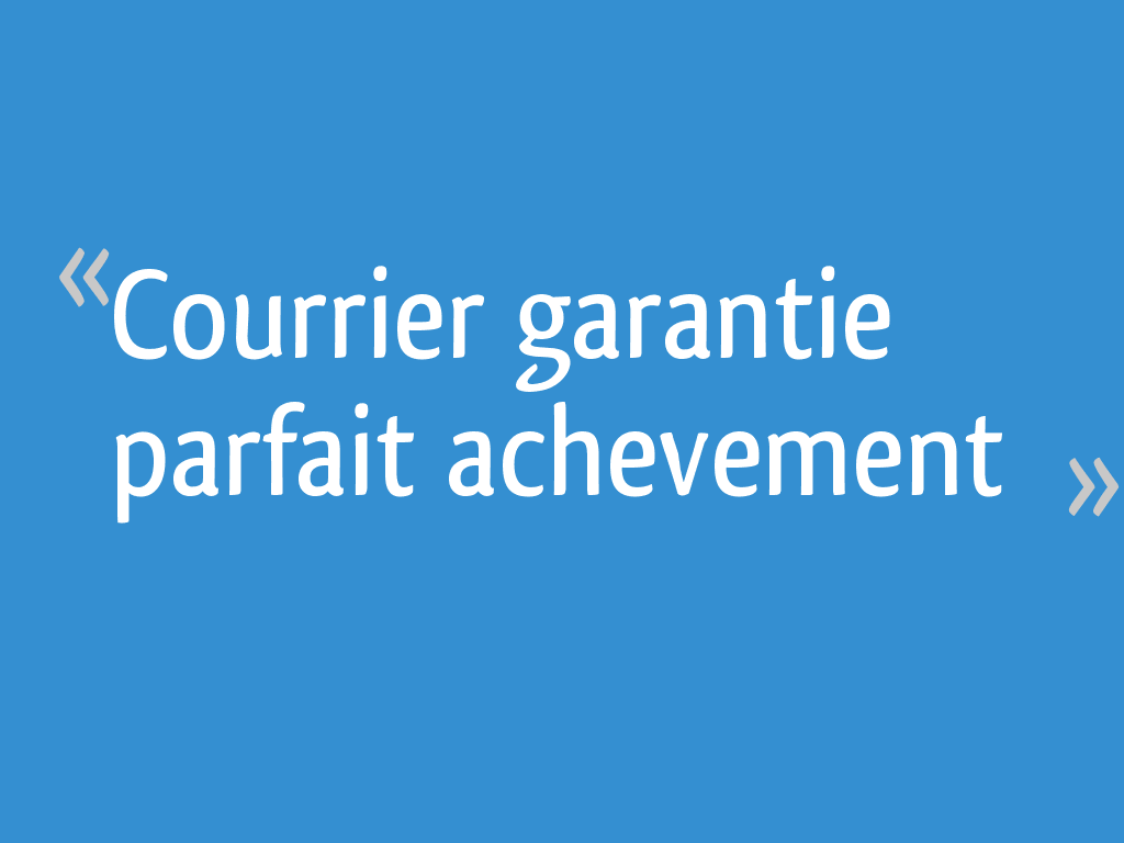 La Certitude Est-elle Une Garantie De Vérité Courrier garantie parfait achevement - 4 messages