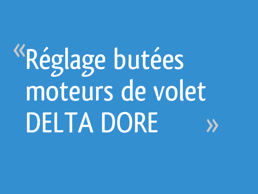 Réglage Fin De Course Moteur Rollia Filaire Réglage butées moteurs de volet DELTA DORE - 21 messages