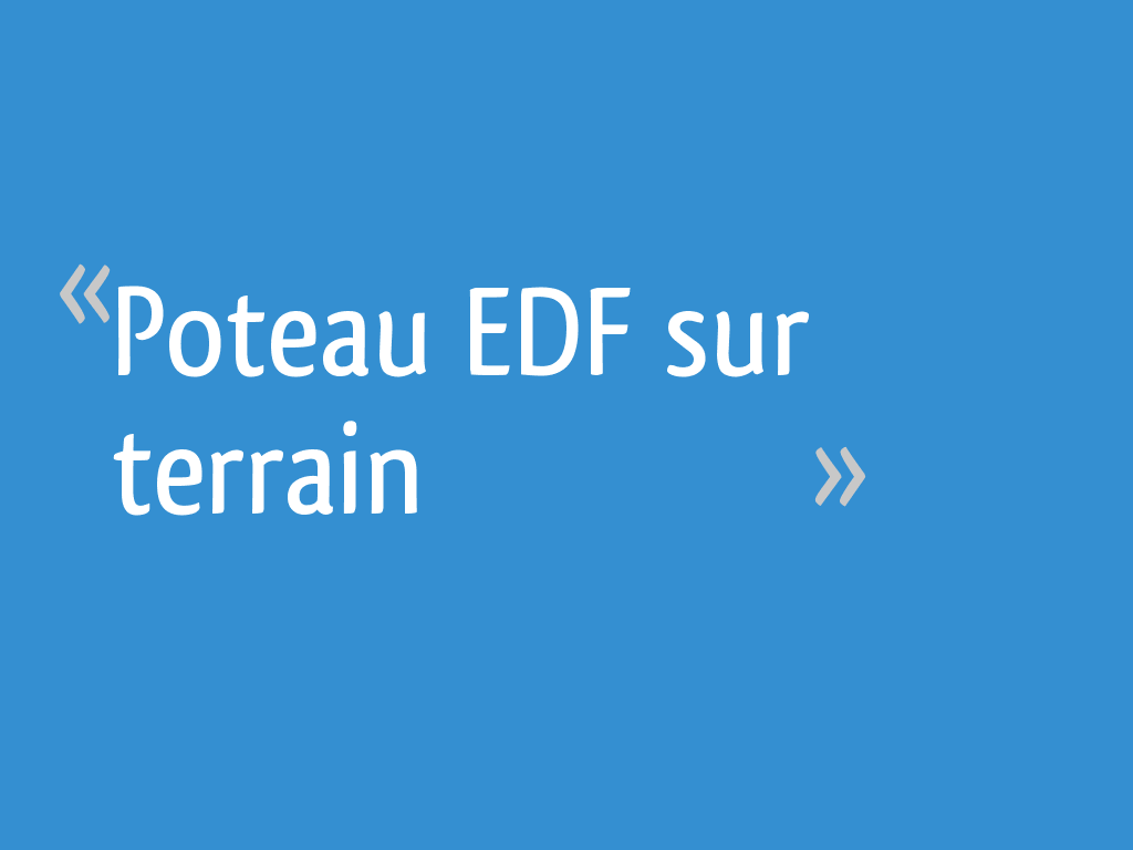 Poteau Edf Sur Mon Terrain Mes Droits