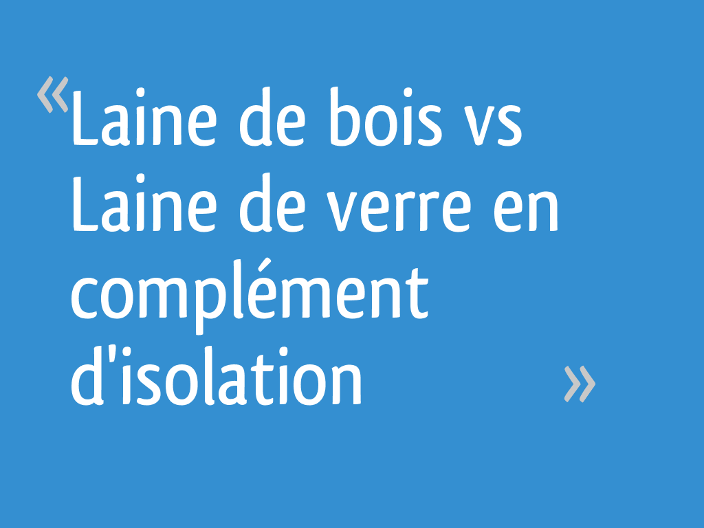 Laine de bois vs Laine de verre en complément d