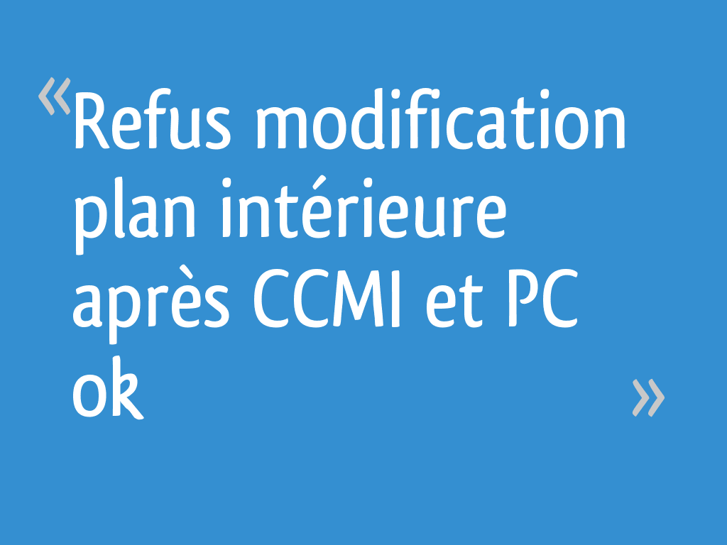Refus modification plan intérieure après CCMI et PC ok [Résolu] - 105 ...